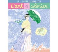 Les impressionnistes: Découvre et crée à ta façon 23 chefs-d'oeuvre de l'impressionisme