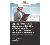 Les imprimantes 3D pourraient-elles être utilisées pour la reconstruction des fonctions sociétales ?: Une étude du point de vue de la gestion de la construction