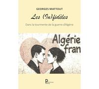 Les (In)fidèles: Dans la tourmente de la guerre d'Algérie