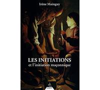 Les initiations et l'initiation maçonnique: Orné de 66 illustrations