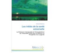 Les initiés de la santé universelle: La Dimension Intemporelle de l’Homogénéité et de l’Immortalité (DIHI) pour la Guérison, la Prospérité et la Longévité