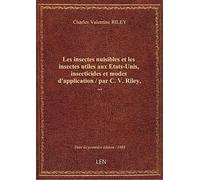 Les insectes nuisibles et les insectes utiles aux Etats-Unis, insecticides et modes d'application /
