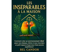 LES INSÉNARIUS À LA MAISON: Comment créer un environnement idéal pour vos oiseaux, même si vous vivez dans un petit espace et que vous n'avez aucune expérience !