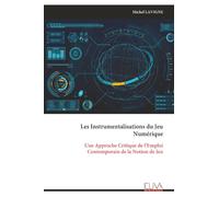 Les Instrumentalisations du Jeu Numérique: Une Approche Critique de l’Emploi Contemporain de la Notion de Jeu