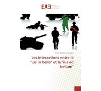 Les interactions entre le "ius in bello" et le "ius ad bellum"