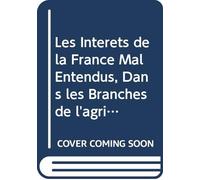 Les Intérêts de la France Mal Entendus, Dans les Branches de l'agriculture, de la Population, de Finances, du Commerce, de la Marine, & de l'indstrie.: V. 2 (French Edition)