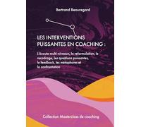 Les interventions puissantes en coaching: L’écoute multi-niveaux, la reformulation, le recadrage, les questions puissantes, le feedback, les métaphores et la confrontation