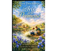 Les Iris de la Promesse: Un amour, un jardin, et la foi dans les promesses que l’on se fait à soi-même