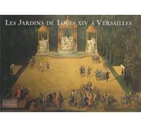 Les Jardins de Louis XIV a Versailles/ Louis Xiv's Gardens in Versailles: Le Chef-d Oeuvre De Le Notre: Le chef-d'oeuvre de Le Nôtre