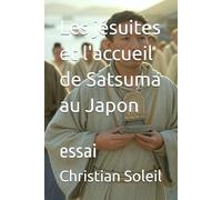 Les jésuites et l'accueil de Satsuma au Japon: essai