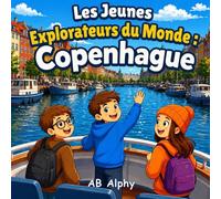 Les Jeunes Explorateurs du Monde : Copenhague: Une aventure colorée à travers les canaux, les châteaux et la culture avec Nora, Max et Leo