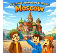 Les Jeunes Explorateurs du Monde : Moscou: Un voyage magique au cœur de la Russie