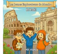 Les Jeunes Explorateurs du Monde : Rome: Explorer les merveilles antiques et la culture italienne pour les enfants