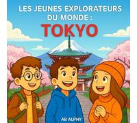 Les Jeunes Explorateurs du Monde : Tokyo: À la découverte des tours, trains et traditions du Japon