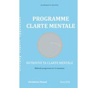 Les Journaux du Bien-être -Programme Clarté Mentale: Le journal guidé pour retrouver votre clarté mentale durablement