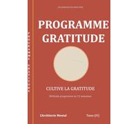 Les Journaux du Bien-être - Programme Gratitude: Le journal guidé pour transformer votre regard et ancrer une gratitude durable