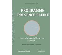 Les Journaux du Bien-être - Programme Présence Pleine: Le journal guidé pour développer et ancrer votre présence durablement