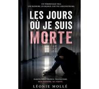 Les jours où je suis morte: Roman autobiographique d'une survivante