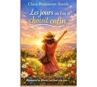 Les jours où l’on se choisit enfin: Retrouver sa liberté, poser ses limites et s’aimer chaque jour