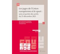 Les juges de l'Union européenne et le sport : sens et portée des arrêts du 21 décembre 2023: Sens et portée des arrêts de la CJUE du 20 décembre 2023