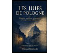 Les Juifs de Pologne: Histoire, traditions et mémoire d’une présence millénaire
