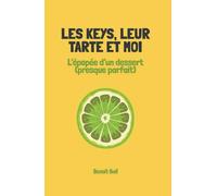 Les Keys, leur tarte et moi: L'épopée d'un dessert (presque) parfait