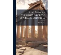 Les LÃ(c)gendes ThÃ(c)baines En Grèce Et A Rome, Volume 1...