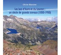 Les lacs d'Aure et du Louron: Un siècle de grands travaux (1850-1950)