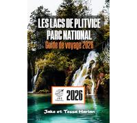 Les lacs de Plitvice Parc national Guide de voyage 2026: Explorez les merveilles naturelles de la Croatie, des sentiers et cascades aux vues panoramiques