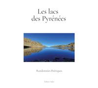 Les lacs des Pyrénées: Randonnées poétiques