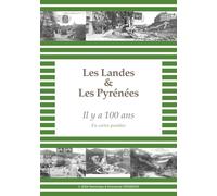 Les Landes et Les Pyrénées Il y a 100 ans en cartes postales