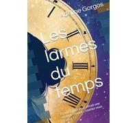Les larmes du temps: Et si le temps vous offrait une seconde chance… oseriez vous la saisir ?