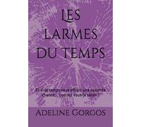 Les larmes du temps: Et si le temps vous offrait une seconde chance… oseriez vous la saisir ?