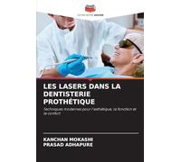 LES LASERS DANS LA DENTISTERIE PROTHÉTIQUE: Techniques modernes pour l'esthétique, la fonction et le confort