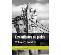 Les latitudes du plaisir: Volume 11 Londres