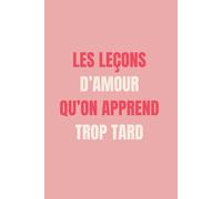 Les Leçons D’amour Qu’on Apprend Trop Tard