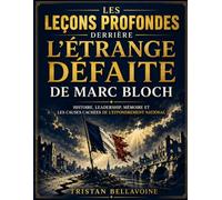 Les Leçons Profondes Derrière L'Étrange Défaite de Marc Bloch: Histoire, Leadership, Mémoire et les Causes Cachées de l'Effondrement National