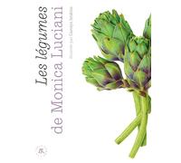 Les légumes de Monica Luciani: 72 recettes comme à l'Œnosteria
