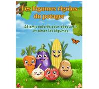 Les légumes rigolos du potager: 25 amis colorés pour découvrir et aimer les légumes