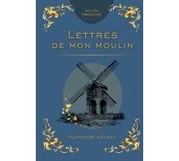 LES LETTRES DE MON MOULIN: Récits et nouvelles du cœur de la Provence Édition Prestige Collector - Textes intégraux
