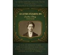 LES LETTRES D'ELISABETH,1894. Une capsule temporelle faite d'encre et de papier : découvrez le quotidien vibrant d'une inconnue au crépuscule du XIXème siècle.