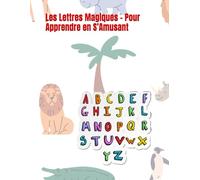 Les Lettres Magiques - Pour Apprendre en S’Amusant: Colorie, trace et découvre les lettres de A à Z ! C’est à la fois éducatif, clair et joyeux, ... destiné aux enfants de 3 ans a 7 ans.
