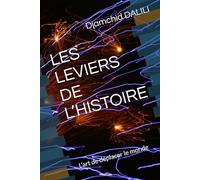 LES LEVIERS DE L’HISTOIRE: L’art de déplacer le monde