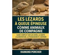 Les lézards à queue épineuse comme animaux de compagnie: GUIDE COMPLET SUR LES SOINS, LA SANTÉ, L'ALIMENTATION, LA POSSESSION ET L'ENTRETIEN