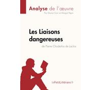 Les Liaisons dangereuses de Pierre Choderlos de Laclos (Analyse de l'oeuvre): Analyse complète et résumé détaillé de l'oeuvre