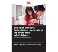 Les liens affectifs, l'adaptation prénatale et les soins auto-administrés :: Les clés d'une maternité saine