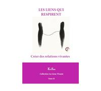 LES LIENS QUI RESPIRENT: Créer des relations vivantes