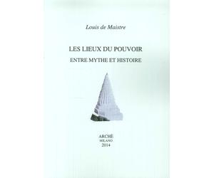 Les lieux du pouvoir entre mythe et histoire - [Archè]