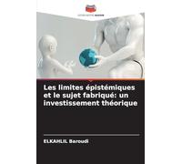 Les limites épistémiques et le sujet fabriqué: un investissement théorique