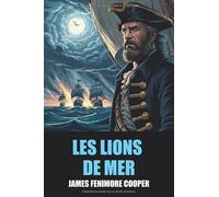 Les Lions de mer de James Fenimore Cooper - Édition Originale et Intégrale avec biographie de l'auteur